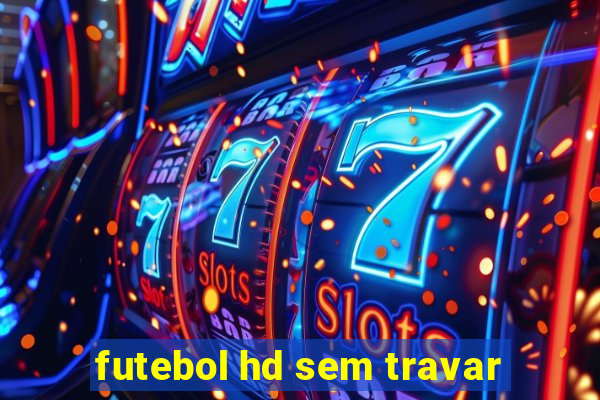 futebol hd sem travar